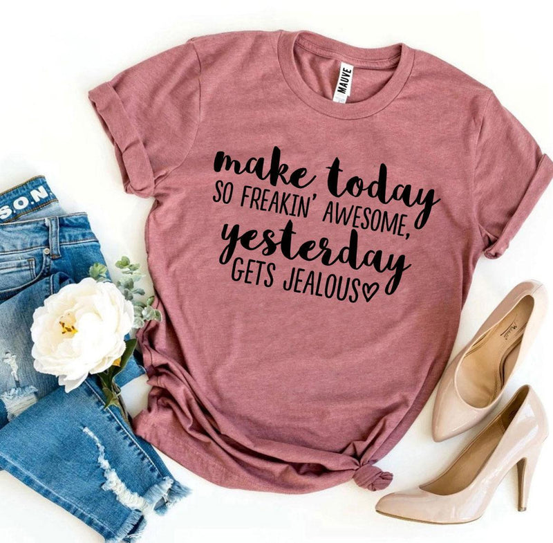 Motivational T-Shirt - "Make Today So Freakin’ Awesome" (M - 3XL)